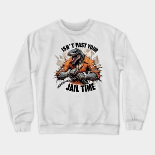 Isn't it Past Your Jail Time Crewneck Sweatshirt